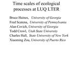 Time scales of ecological processes at LUQ LTER