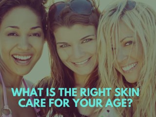 What is the Right Skin Care for Your Age?