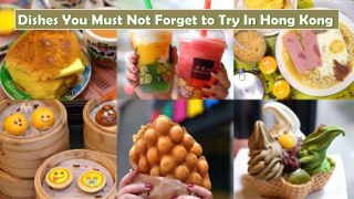 Dishes You Must Not Forget to Try In Hong Kong