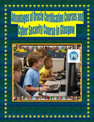 Advantages of Oracle Certification Courses and Cyber Security Course in Glasgow