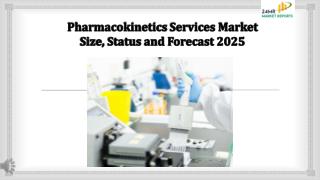 Pharmacokinetics Services Market Size, Status and Forecast 2025