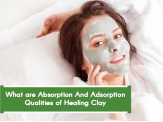 What are Absorption And Adsorption Qualities of Healing Clay