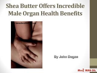 Shea Butter Offers Incredible Male Organ Health Benefits