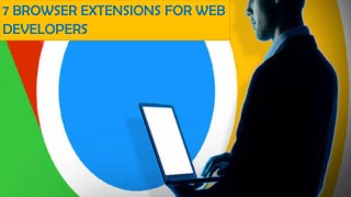 7 BROWSER EXTENSIONS FOR WEB DEVELOPERS