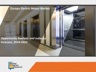 Europe Electric Motor Market Opportunity Analysis and Industry Forecast, 2014 - 2022