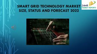 Smart Grid Technology Market Size, Status and Forecast 2022