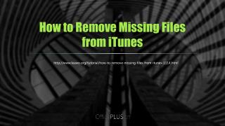 How to Remove Missing Files from iTunes