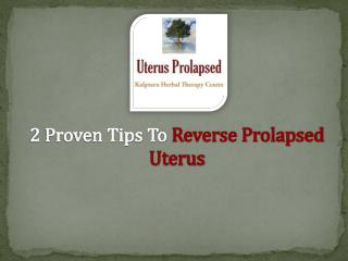 2 Proven Tips to Reverse Prolapsed Uterus