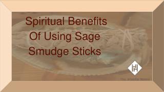 Spiritual Benefits Of Using Sage Smudge Sticks