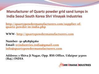 Manufacturer of Quartz powder grid sand lumps in India Seoul South Korea Shri Vinayak Industries