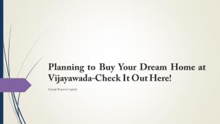 Planning to Buy Your Dream Home at Vijayawada-Check It Out Here!