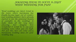 Amazing Ideas To Have A Legit Weed Wedding For Fun!