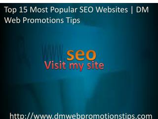 Top 15 Most Popular SEO Websites | DM Web Promotions TipsGot a new website and wants to rank it then follow our website