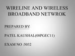 WIRELINE AND WIRELESS BROADBAND NETWROK