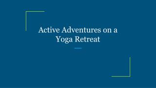 Active adventures on a yoga retreat