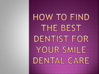 How to find the Best Dentist for Your Smile Dental Care
