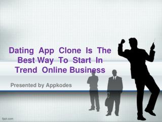 Dating App Clone Is The Best Way To Start In Trend Online Business