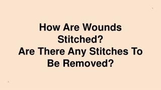 How Are Wounds Stitched? Suture Types And Indications