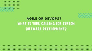 Agile or DevOps? What is Your Calling for Custom Software Development?