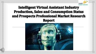 Intelligent Virtual Assistant Industry Production, Sales and Consumption Status and Prospects Professional Market Resear