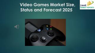 Video Games Market Size, Status and Forecast 2025