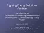 Lighting Energy Solutions Seminar Introduction to Performance Contracting: Commonwealth Of Pennsylvania s Guaranteed E