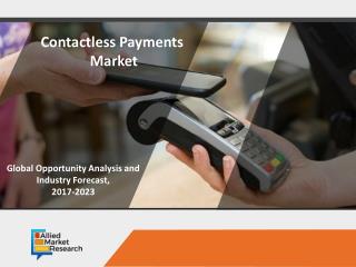 Contactless Payments Market Global Opportunity Analysis and Industry Forecast, 2017-2023
