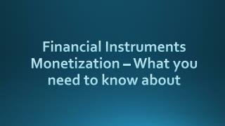 What you need to know about Financial Instruments Monetization