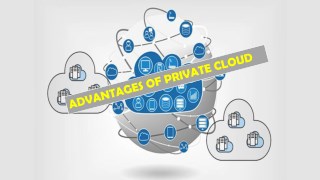 ADVANTAGES OF PRIVATE CLOUD