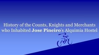 History of the Counts, Knights and Merchants who Inhabited Jose Pineiroâ€™s Alquimia Hostel