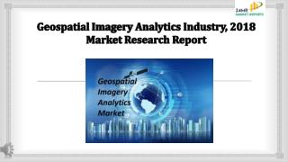 Geospatial imagery analytics industry, 2018 market research report