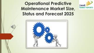 Operational Predictive Maintenance Market Size, Status and Forecast 2025