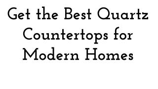 Get the Best Quartz Countertops for Modern Homes