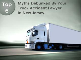 Top 6 Myths Debunked By Your Truck Accident Lawyer In New Jersey