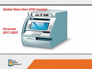Global Next-Gen ATM market Global Opportunity Analysis and Industry Forecast, 2017-2023