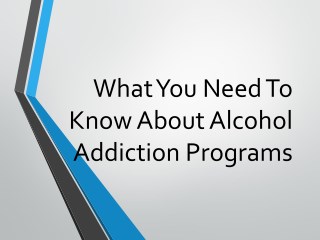 What You Need To Know About Alcohol Addiction Programs