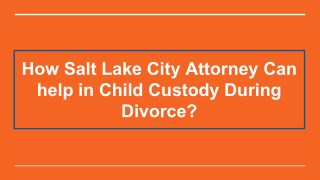 How Salt Lake City Attorney Can help in Child Custody During Divorce?