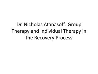 Dr. Nicholas Atanasoff: Group Therapy and Individual Therapy in the Recovery Process