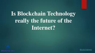 Is Blockchain Technology really the future of the Internet?