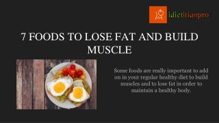 7 FOODS TO LOSE FAT AND BUILD MUSCLE