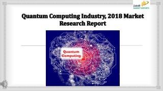 Quantum computing industry, 2018 market research report