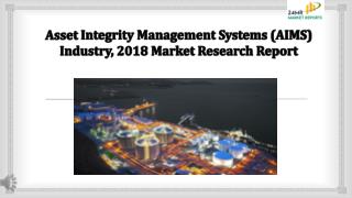 Asset Integrity Management Systems (AIMS) Industry, 2018 Market Research Report