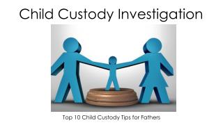 Top 10 Child Custody Tips for Fathers.