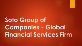 Global Financial Services Firm - Soto Group of Companies