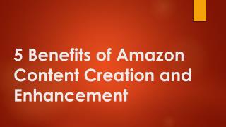 Various Benefits of Amazon Content Creation and Enhancement