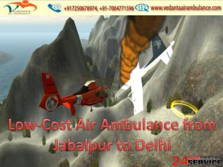 Quick Transfer Medical Facilities by Vedanta Air Ambulance from Jabalpur