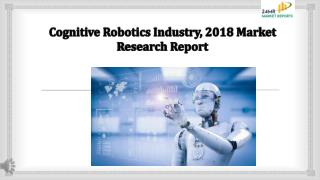 Cognitive Robotics Industry, 2018 Market Research Report
