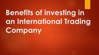 Advantages of investing in an International Trading Company