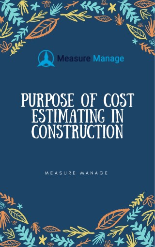Purpose of cost estimating in construction.