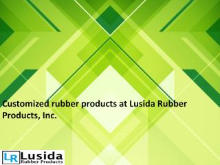 Customized rubber products at Lusida Rubber Products, Inc